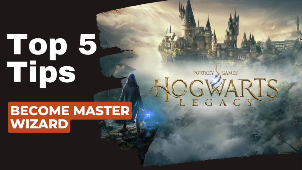 Top 5 tips to Becoming a Master at Hogwarts Legacy