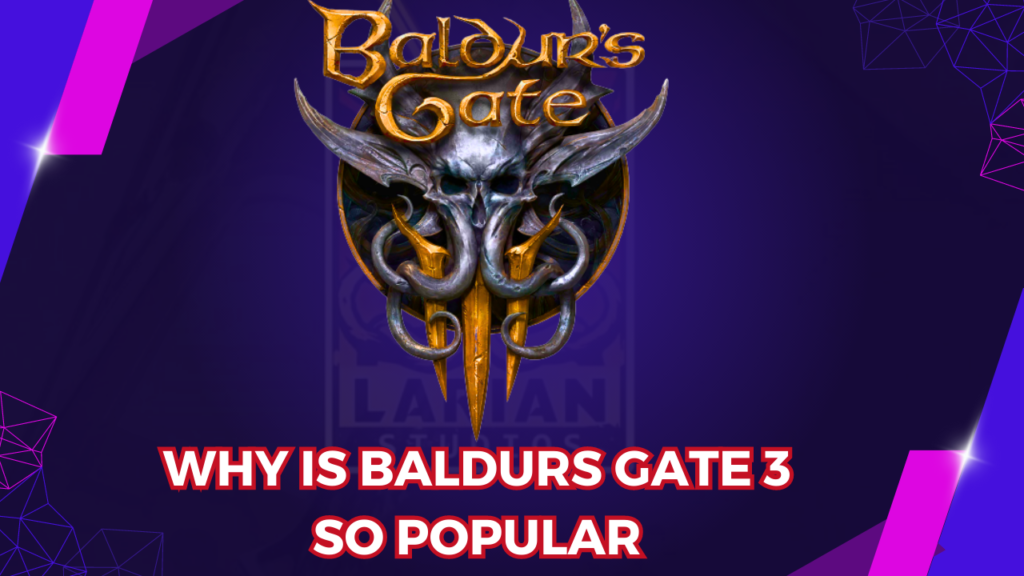 Why Baldur’s Gate 3 is So Popular: Unveiling the Top 10 Reasons Behind Its Phenomenon