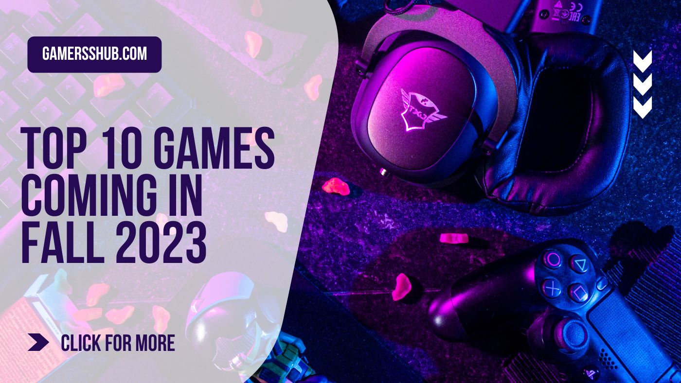 Top 10 Games Coming in Fall 2023 - Gamersshub