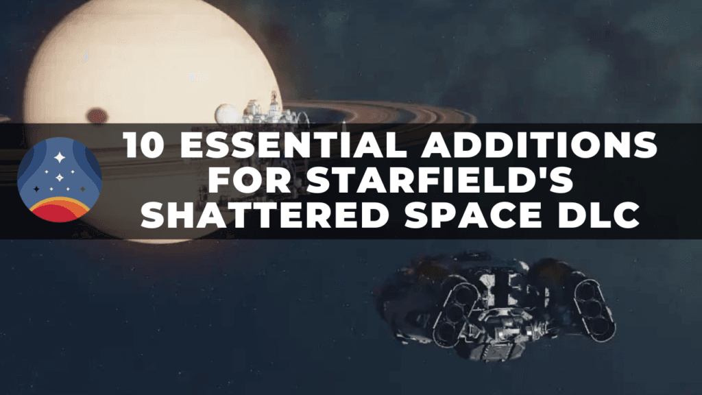 10-Essential-Additions-for-Starfields-Shattered-Space-DLC