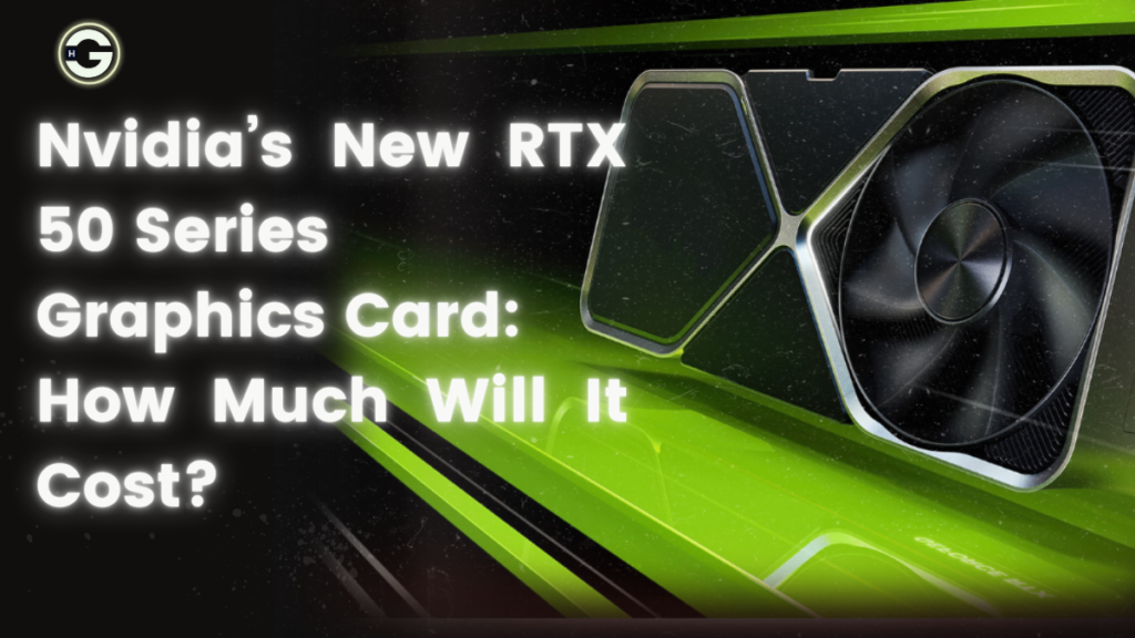 NVIDIA RTX 50 Series: Next-Gen GPUs Overview and Cost Breakdown