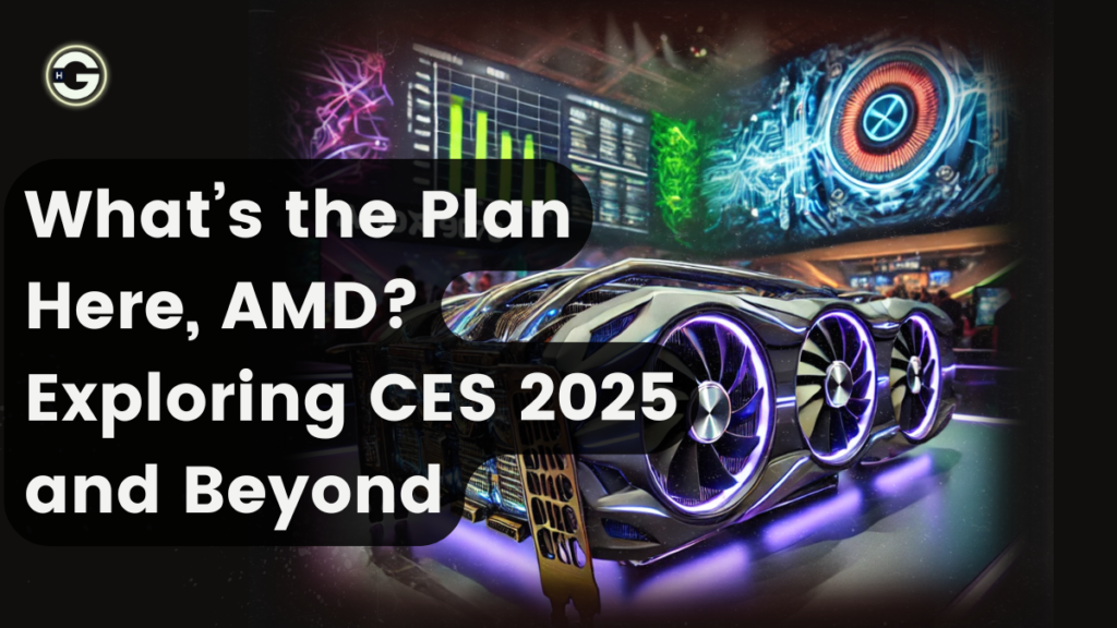 What’s the Plan Here, AMD? Exploring CES 2025 and Beyond