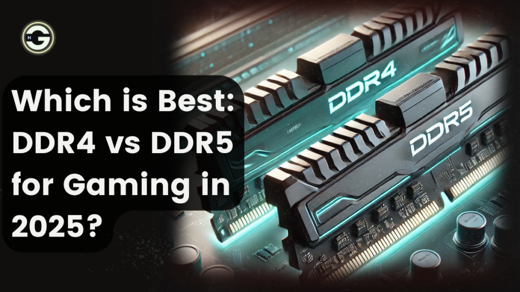 Which is Best: DDR4 vs DDR5 for Gaming in 2025?