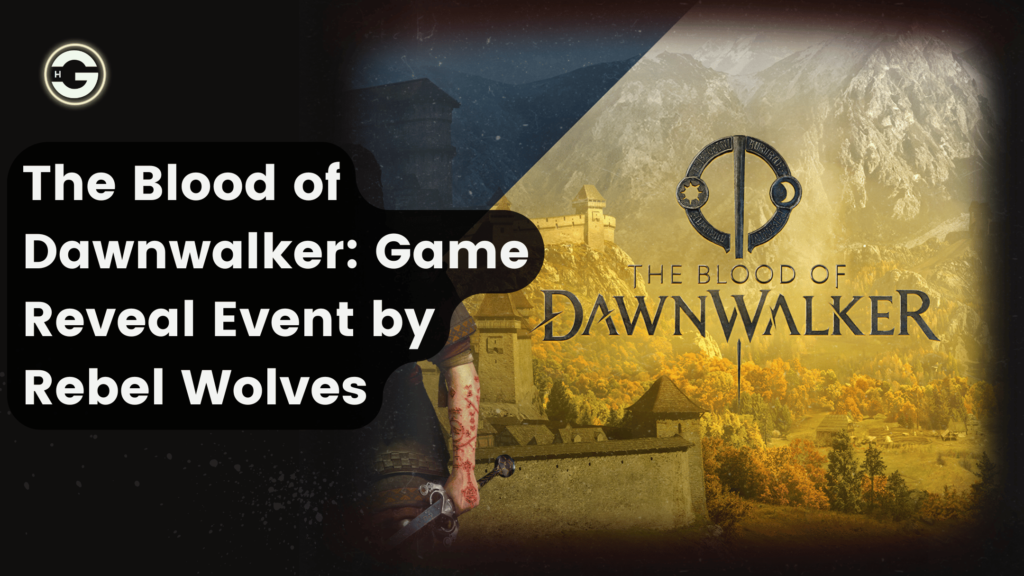 The Blood of Dawnwalker: Game Reveal Event by Rebel Wolves the-blood-of-dawnwalker
